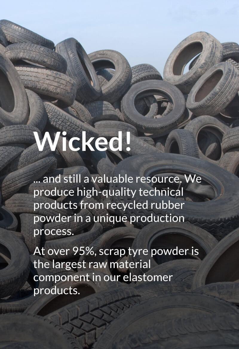 matteco - Wicked! ... and still a valuable resource. We produce high-quality technical products from recycled rubber powder in a unique production process. At over 95%, scrap tyre powder is the largest raw material component in our elastomer products